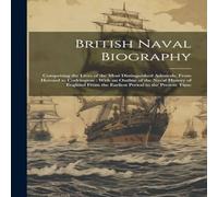 Anonymous British Naval Biography: Comprising the Lives of the Most Anonymous Multicolor