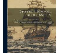 Anonymous British Naval Biography: Comprising the Lives of the Most in White Anonymous White