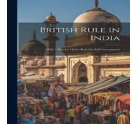 Anonymous British Rule in India: With a Plea for Home Rule Or in White Anonymous White