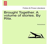 Anonymous Brought Together. A volume of stories. By Rita. Paperback Book Anonymous Multicolor