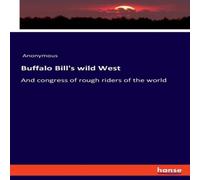 Anonymous Buffalo Bill's wild West:And congress of rough riders of the world Anonymous Multicolor
