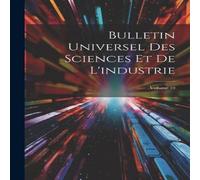 Anonymous Bulletin Universel Des Sciences Et De L'industrie; Volume 10 in White Anonymous White