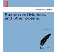 Anonymous Buxton & Matlock, & other poems. Paperback Book Anonymous Multicolor
