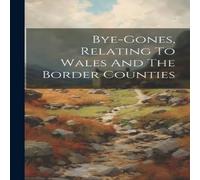 Anonymous Bye-gones, Relating To Wales & The Border Counties Paperback Book Anonymous Multicolor