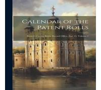 Anonymous Calendar of the Patent Rolls: Preserved in the Public Record Anonymous Multicolor