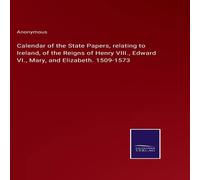Anonymous Calendar of the State Papers, relating to Ireland, of the Reigns Anonymous Multicolor