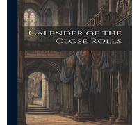 Anonymous Calender of the Close Rolls Hardcover Book Anonymous Multicolor