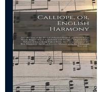 Anonymous Calliope, or, English Harmony : a Collection of the Most Anonymous Multicolor