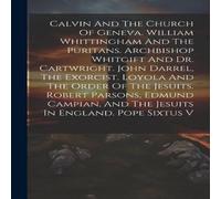 Anonymous Calvin & The Church Of Geneva. William Whittingham & The in White Anonymous White