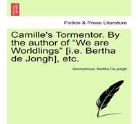 Anonymous Camille's Tormentor. By the author of "We are Worldlings" [i.e Anonymous Multicolor