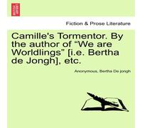 Anonymous Camille's Tormentor. By the author of "We are Worldlings" [i.e. in White Anonymous White