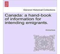 Anonymous Canada: a hand-book of information for intending emigrants. Paperback Anonymous Multicolor