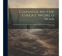 Anonymous Canada in the Great World war; an Authentic Account of the Anonymous Multicolor
