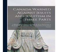 Anonymous Canada Warned Against Jesuits & Jesuitism in Three Parts Anonymous Multicolor