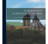 Anonymous Canada's Greatest Store : Christmas Catalogue, 1897, the T. Eaton Anonymous Multicolor