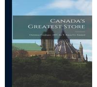 Anonymous Canada's Greatest Store : Christmas Catalogue, 1897, the T. Eaton in White Anonymous White