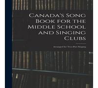 Anonymous Canada's Song Book for the Middle School & Singing Clubs : Anonymous Multicolor