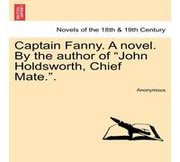 Anonymous Captain Fanny. a Novel. by the Author of "John Holdsworth, Chief Anonymous Multicolor