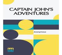 Anonymous Captain John's Adventures: Or The Story Of A Fatherless Boy Anonymous Multicolor