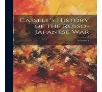 Anonymous Cassell's History of the Russo-Japanese War; Volume 3 Hardcover Book Anonymous Multicolor