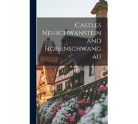 Anonymous - Castles Neuschwanstein and Hohenschwangau - New hardback o - P555z