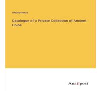 Anonymous Catalogue of a Private Collection of Ancient Coins Paperback Book Anonymous Multicolor