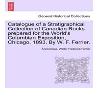 Anonymous Catalogue of a Stratigraphical Collection of Canadian Rocks Anonymous Multicolor