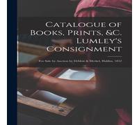 Anonymous Catalogue of Books, Prints, c. Lumley's Consignment [microform] : Anonymous Multicolor