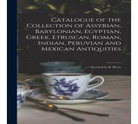 Anonymous Catalogue of the Collection of Assyrian, Babylonian, Egyptian Anonymous Multicolor