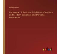 Anonymous Catalogue of the Loan Exhibition of Ancient & Modern Jewellery Anonymous Multicolor
