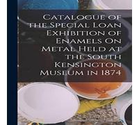 Anonymous Catalogue of the Special Loan Exhibition of Enamels On Metal Held Anonymous Multicolor