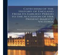 Anonymous Catechism of the History of England From Its Earliest Period to Anonymous Multicolor