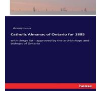 Anonymous Catholic Almanac of Ontario for 1895:with clergy list - approved Anonymous Multicolor