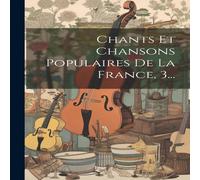 Anonymous Chants Et Chansons Populaires De La France, 3... Paperback Book Anonymous Multicolor
