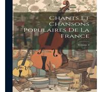 Anonymous Chants Et Chansons Populaires De La France; Volume 3 Paperback Book Anonymous Multicolor