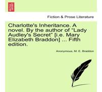 Anonymous Charlotte's Inheritance. A novel. By the author of "Lady Audley's Anonymous Multicolor