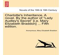 Anonymous Charlotte's Inheritance. A novel. By the author of "Lady Audley's Anonymous Multicolor