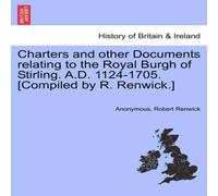 Anonymous Charters & other Documents relating to the Royal Burgh of Anonymous Multicolor