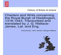 Anonymous Charters & Writs concerning the Royal Burgh of Haddington Anonymous Multicolor
