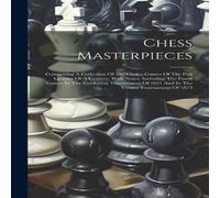 Anonymous Chess Masterpieces: Comprising A Collection Of 150 Choice Games Of Anonymous Multicolor