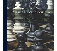 Anonymous Chess Symposium: A Collection Of One Hundred End-game Studies And Anonymous Multicolor