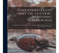 Anonymous Chesterfield's Art of Letter-writing Simplified : to Which is Anonymous Multicolor