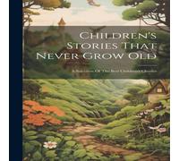 Anonymous Children's Stories That Never Grow Old: A Selection Of The Best Anonymous Multicolor