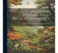 Anonymous Children's Stories That Never Grow Old: A Selection Of The Best in White Anonymous White