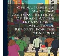 Anonymous China. Imperial Mariteme Customs. Returns Of Trade At The Treaty Anonymous Multicolor