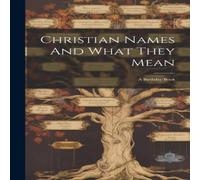 Anonymous Christian Names & What They Mean: A Birthday Book Hardcover Anonymous Multicolor