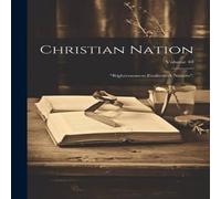 Anonymous Christian Nation: "righteousness Exalteth A Nation".; Volume 40 Anonymous Multicolor