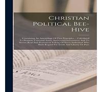 Anonymous Christian Political Bee-hive: Containing An Assemblage Of First in White Anonymous White