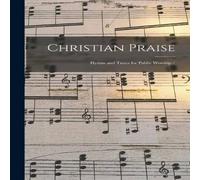 Anonymous Christian Praise : Hymns & Tunes for Public Worship / Paperback Book Anonymous Multicolor