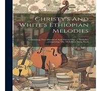 Anonymous Christy's & White's Ethiopian Melodies: Containing Two Hundred Anonymous Multicolor